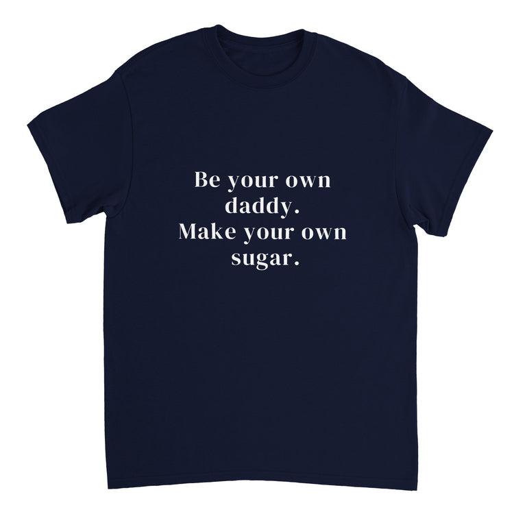 Be Your Own Sugar Daddy T-shirt ( + more colors)