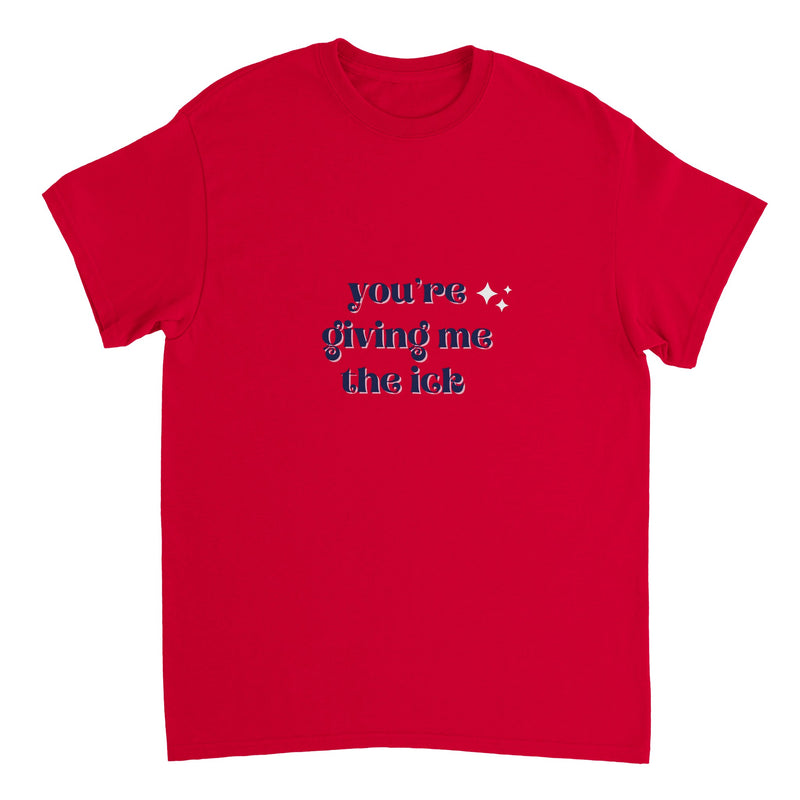 You're Giving Me The Ick T-shirt ( + more colors)