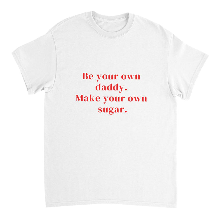 Be Your Own Sugar Daddy T-shirt ( + more colors)