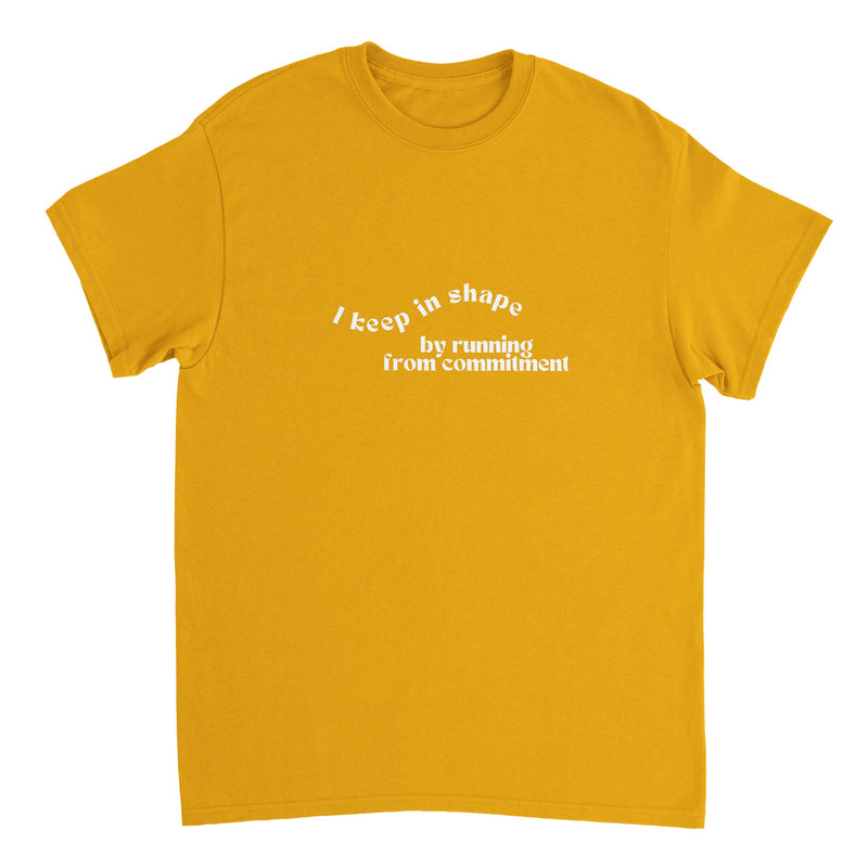 I Keep in Shape by Running from Commitment T-Shirt ( + more colors)