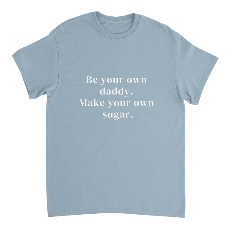 Be Your Own Sugar Daddy T-shirt ( + more colors)