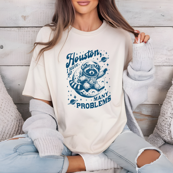 Houston I Have So Many Problems T-Shirt ( + more colors)