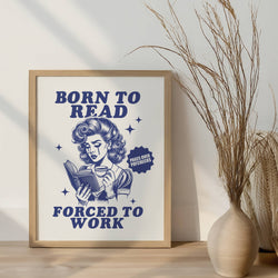 Born To Read Forced To Work Wall Art