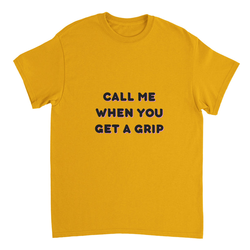 Sassy Call Me When You Get a Grip T-shirt ( + more colors)