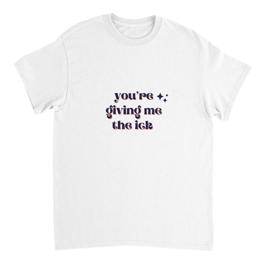 You're Giving Me The Ick T-shirt ( + more colors)