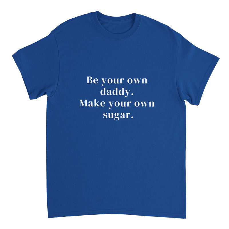 Be Your Own Sugar Daddy T-shirt ( + more colors)