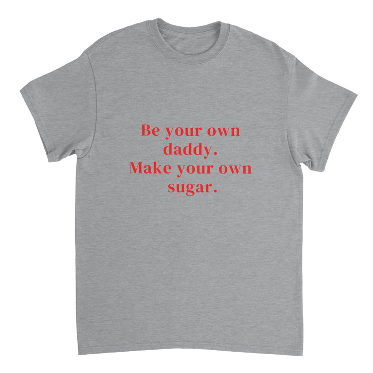 Be Your Own Sugar Daddy T-shirt ( + more colors)