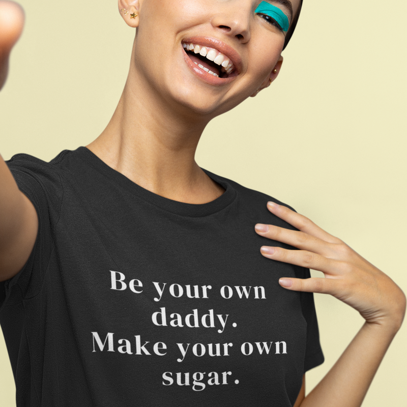 Be Your Own Sugar Daddy T-shirt ( + more colors)